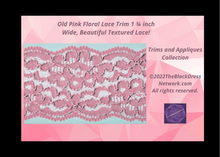 Load image into Gallery viewer, Old Pink Floral Lace Trim  1 ¾  inch Wide, Beautiful Lace!
